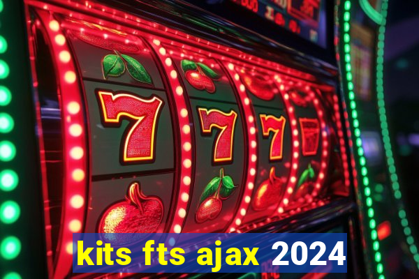 kits fts ajax 2024